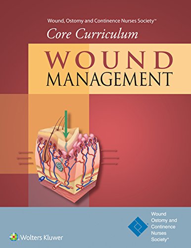 Wound, Ostomy and Continence Nurses Society® Core Curriculum: Wound Management